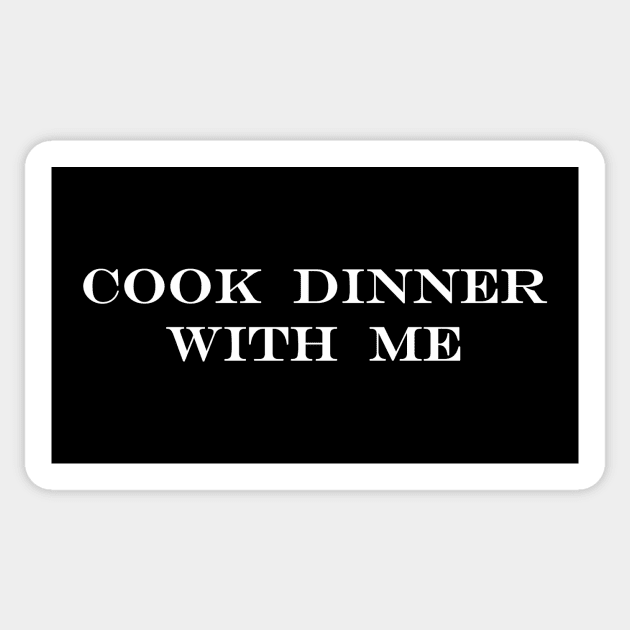 cook dinner with me but stay out of my way Sticker by NotComplainingJustAsking